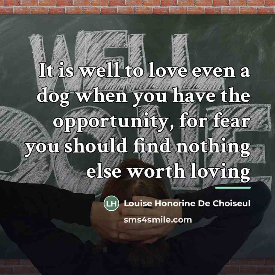 “It is well to love even a dog when you…” quote by Louise Honorine De Choiseul