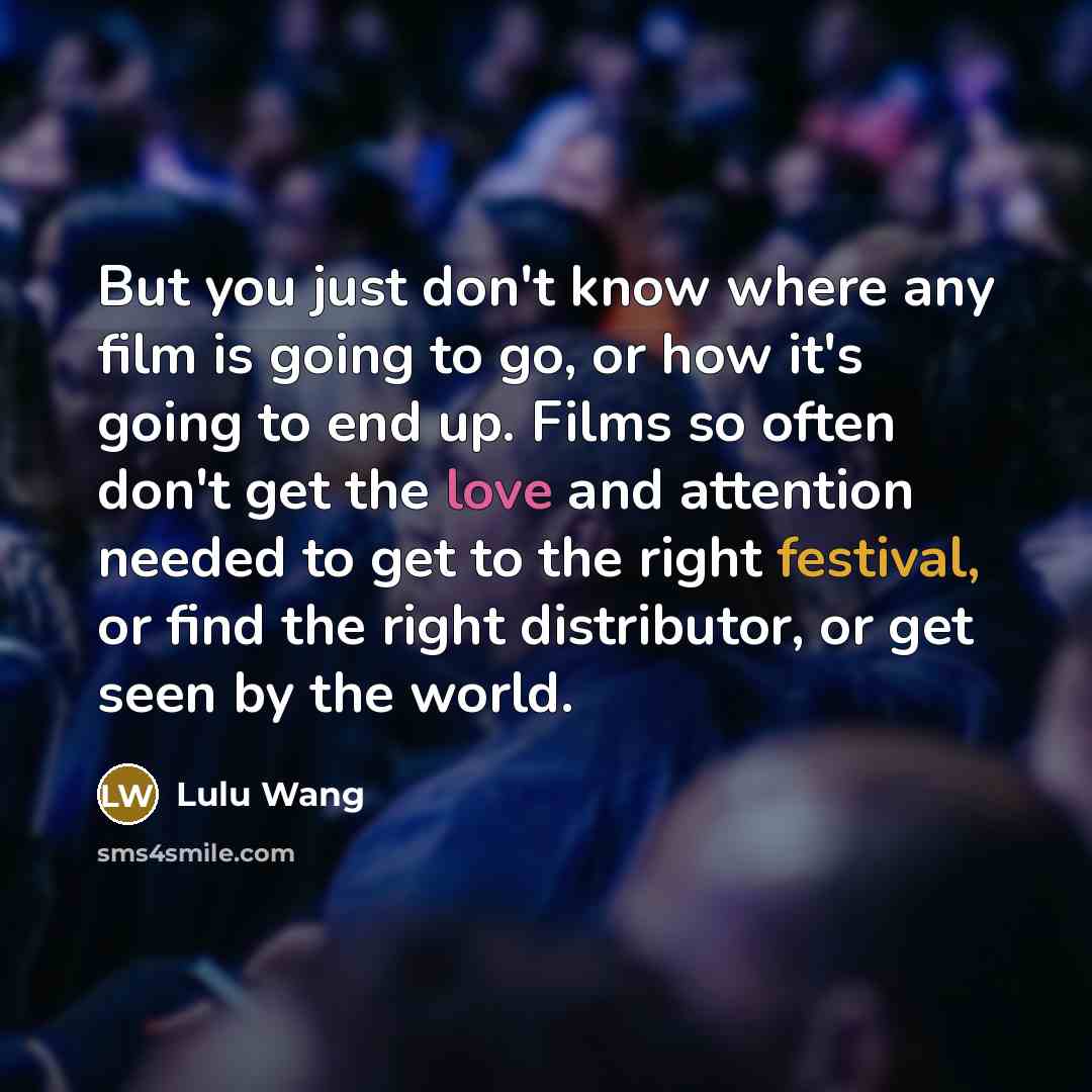 “But you just don't know where any film is going…” quote by Lulu Wang