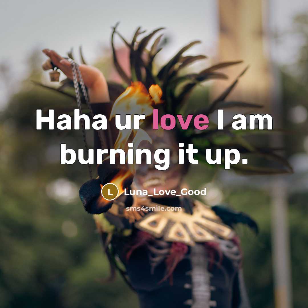 “Haha ur love I am burning it up.…” quote by Luna_Love_Good