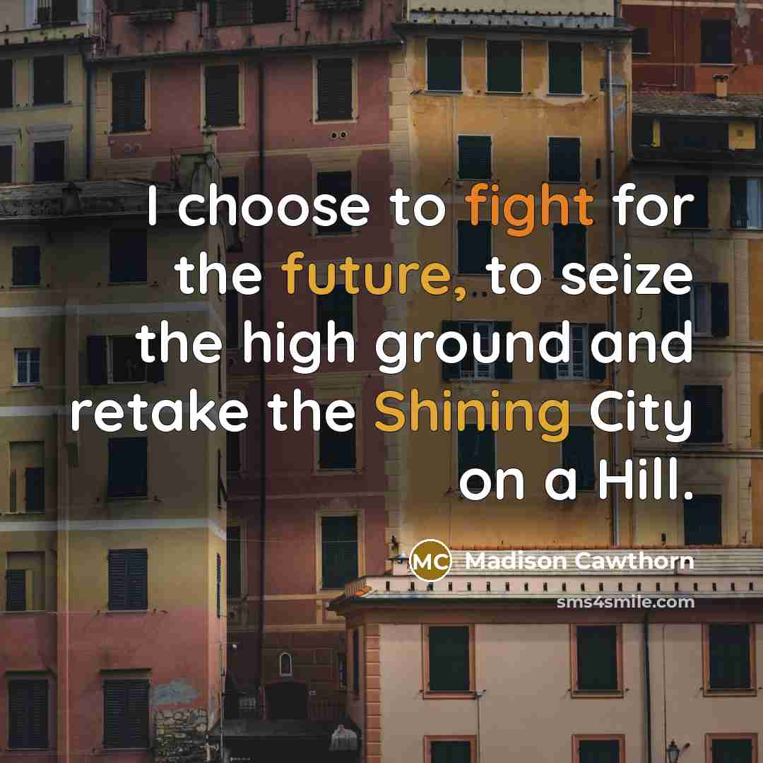 “I choose to fight for the future, to seize the…” quote by Madison Cawthorn