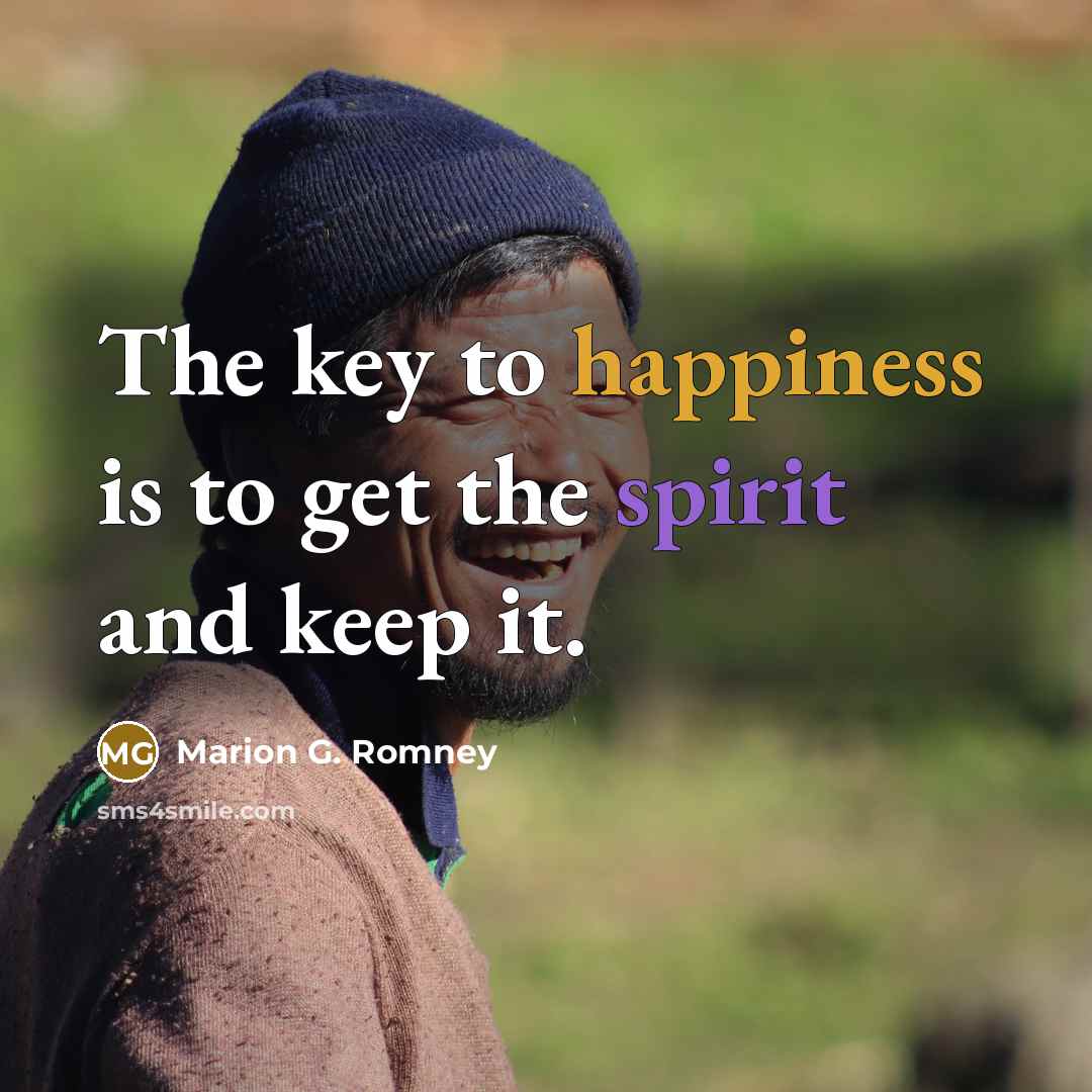 “The key to happiness is to get the spirit and…” quote by Marion G. Romney
