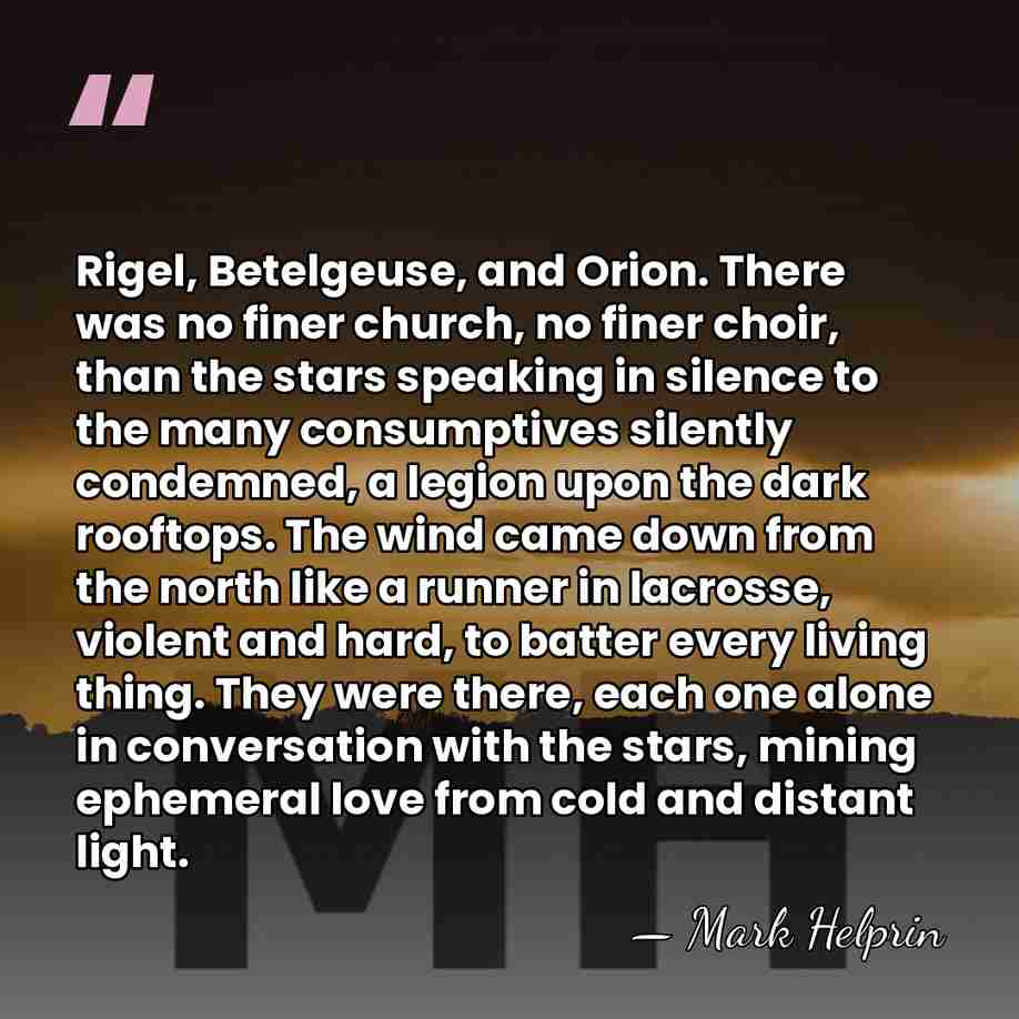 Rigel, Betelgeuse, and Orion. There was no finer church, no finer choir,&hellip; - Mark Helprin