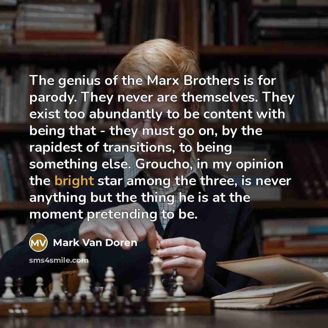“The genius of the Marx Brothers is for parody. They…” quote by Mark Van Doren