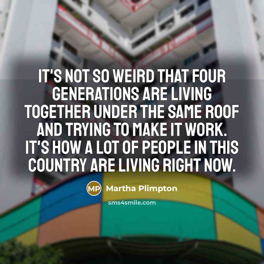 “It's not so weird that four generations are living together…” quote by Martha Plimpton