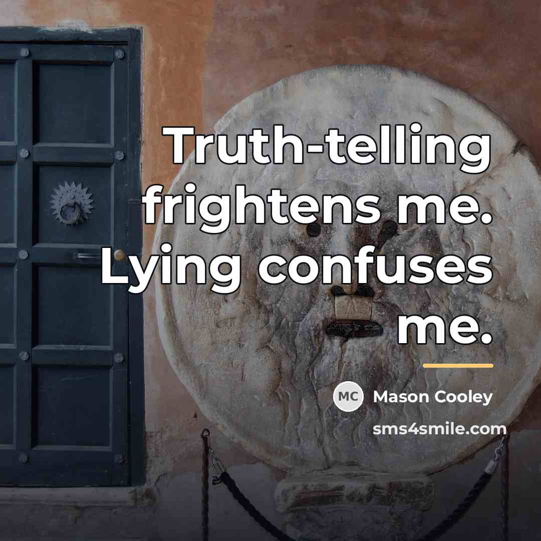 “Truth-telling frightens me. Lying confuses me.…” quote by Mason Cooley