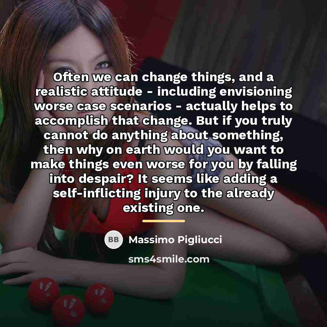 “Often we can change things, and a realistic attitude -…” quote by Massimo Pigliucci