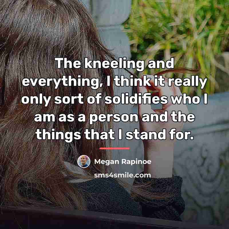 “The kneeling and everything, I think it really only sort…” quote by Megan Rapinoe