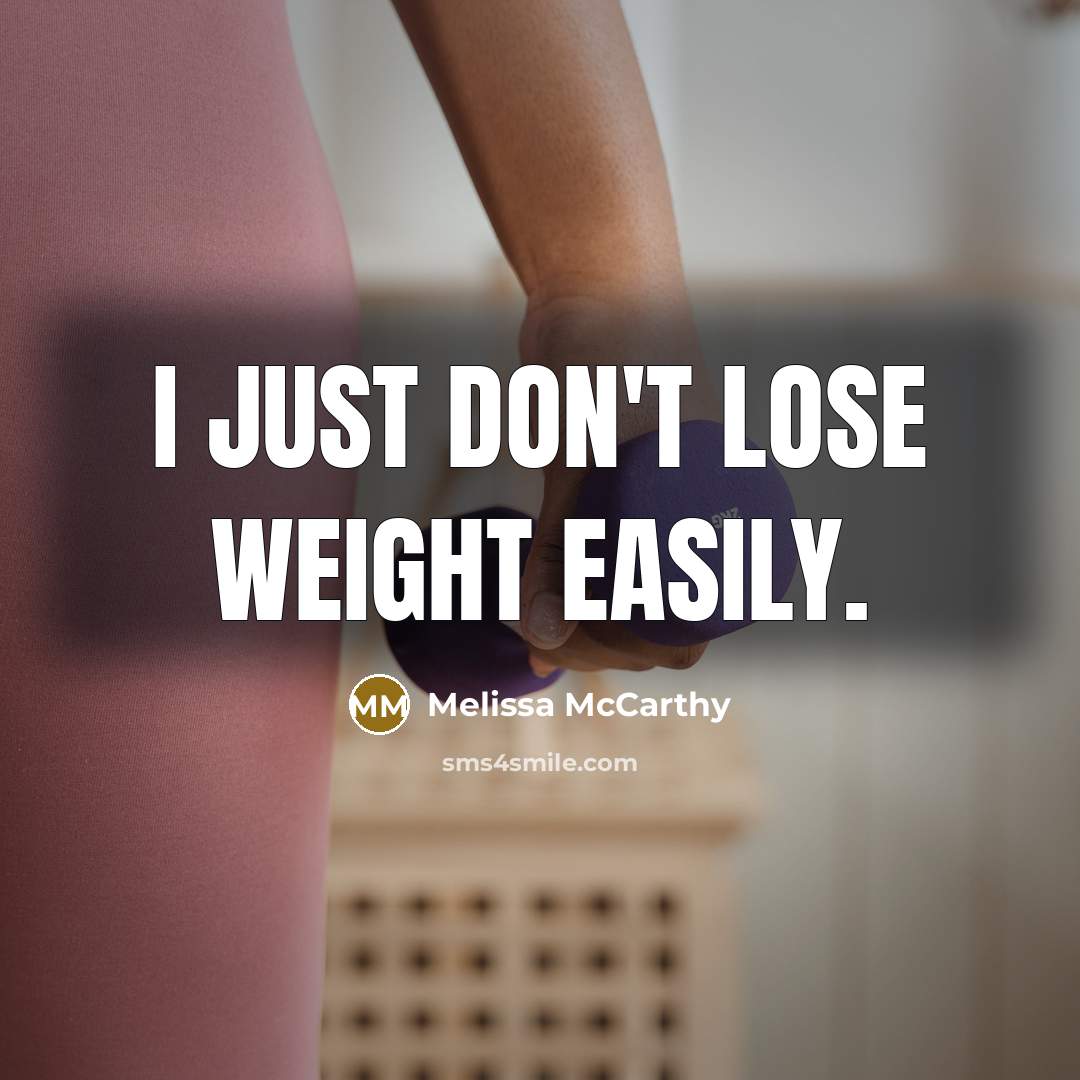 “I just don't lose weight easily.…” quote by Melissa McCarthy