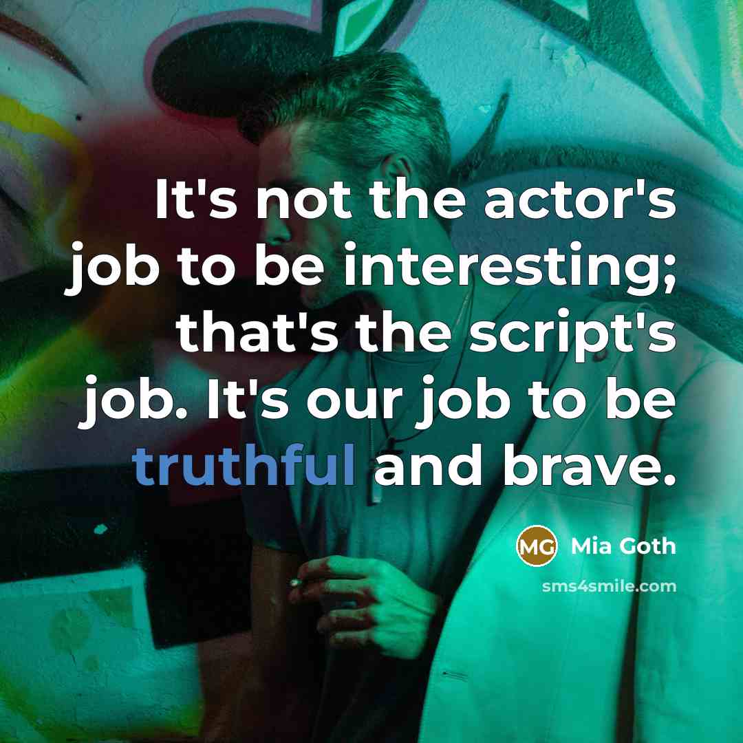 “It's not the actor's job to be interesting; that's the…” quote by Mia Goth
