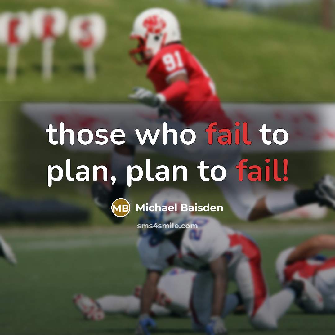 “those who fail to plan, plan to fail!” quote by Michael Baisden