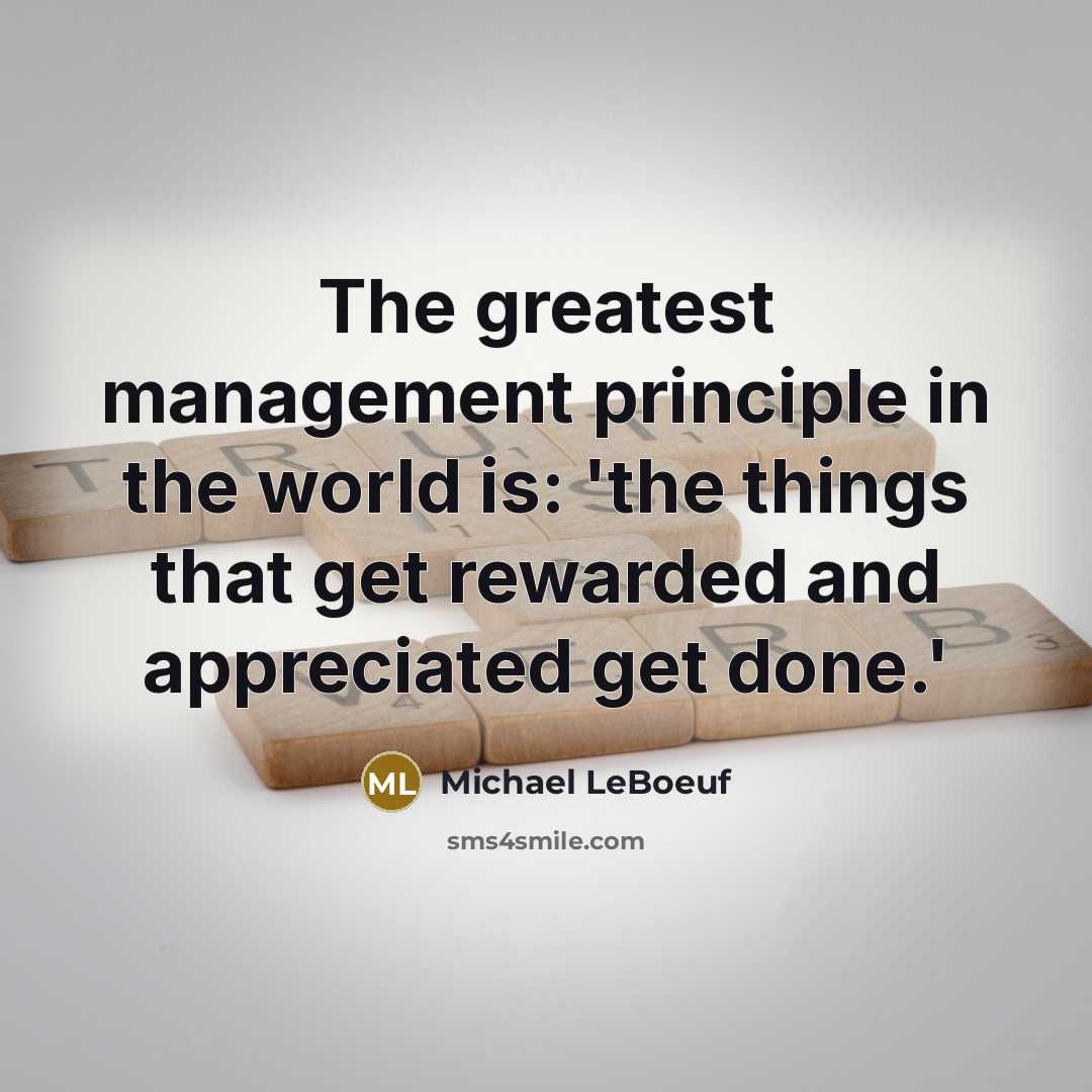 “The greatest management principle in the world is: 'the things…” quote by Michael LeBoeuf
