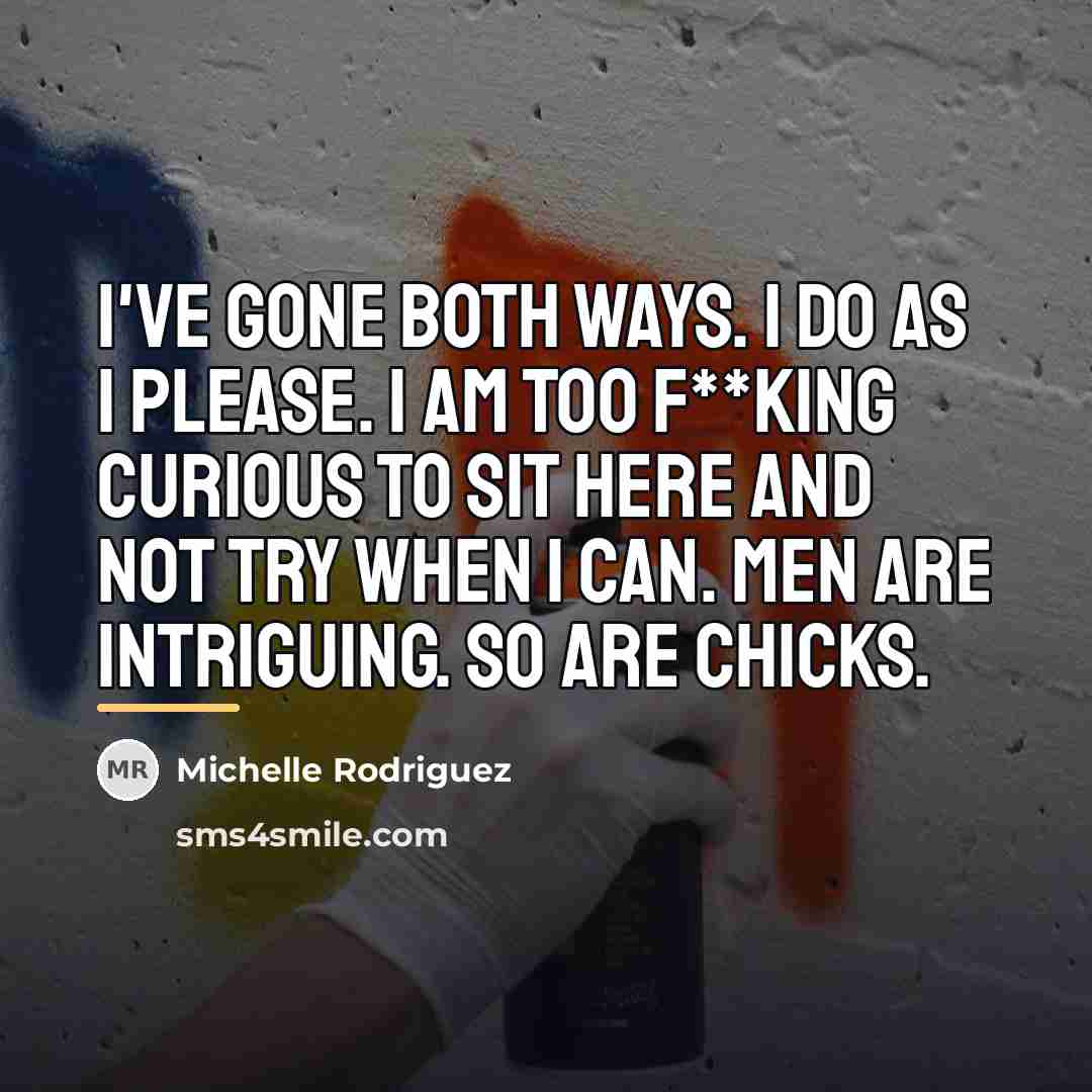 “I've gone both ways. I do as I please. I…” quote by Michelle Rodriguez