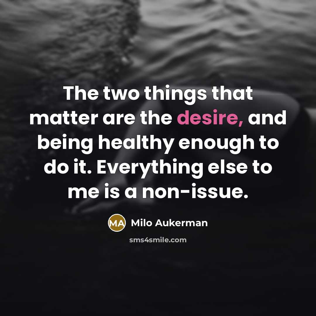 “The two things that matter are the desire, and being…” quote by Milo Aukerman