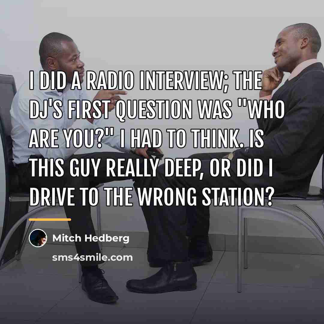 “I did a radio interview; the DJ's first question was…” quote by Mitch Hedberg