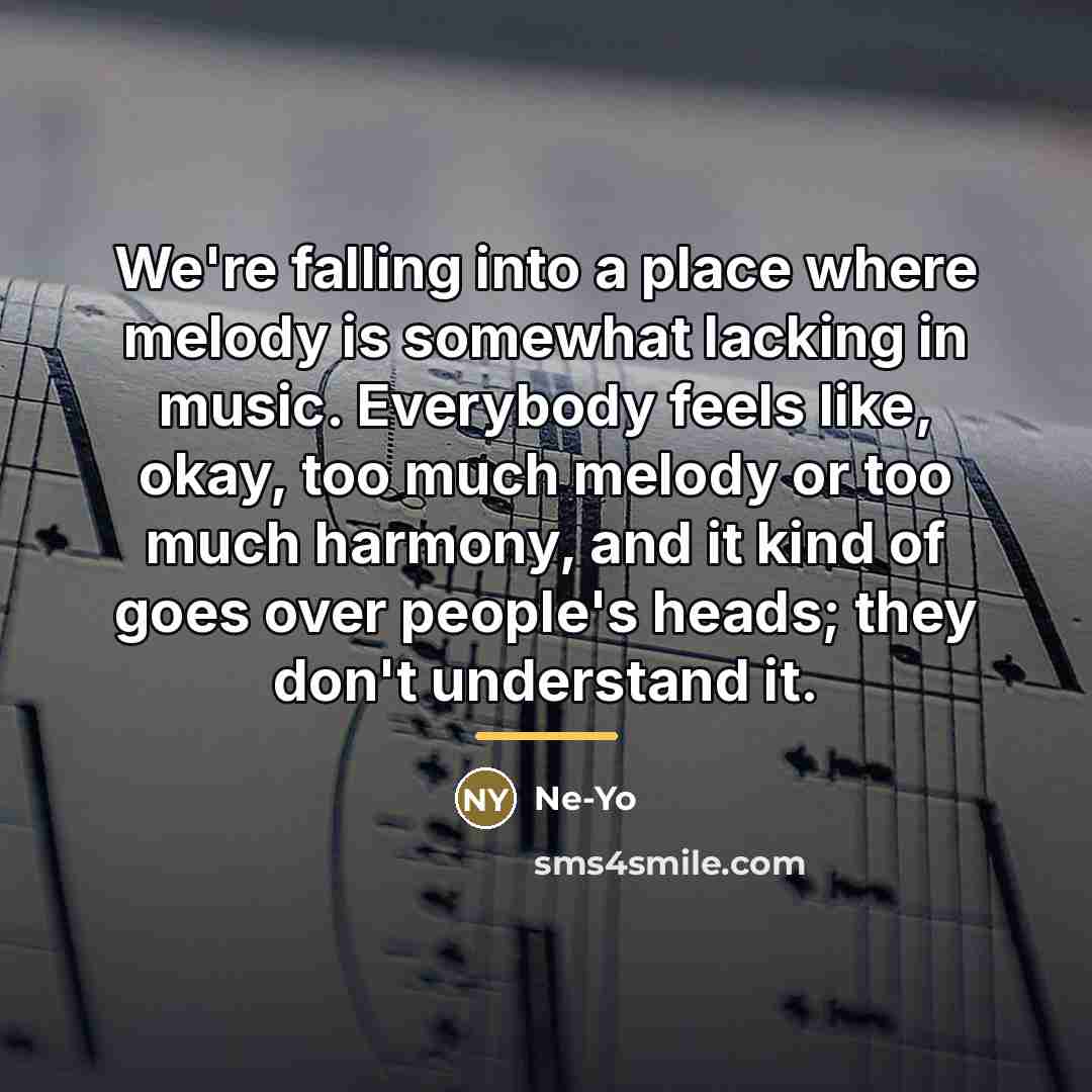 “We're falling into a place where melody is somewhat lacking…” quote by Ne-Yo