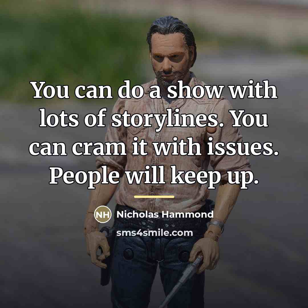 “You can do a show with lots of storylines. You…” quote by Nicholas Hammond