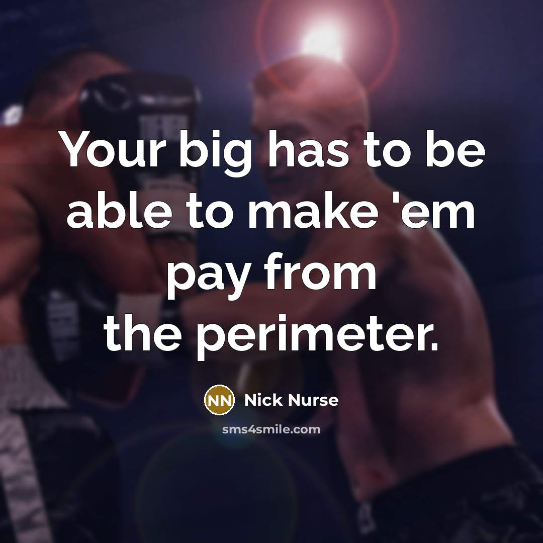 “Your big has to be able to make 'em pay…” quote by Nick Nurse