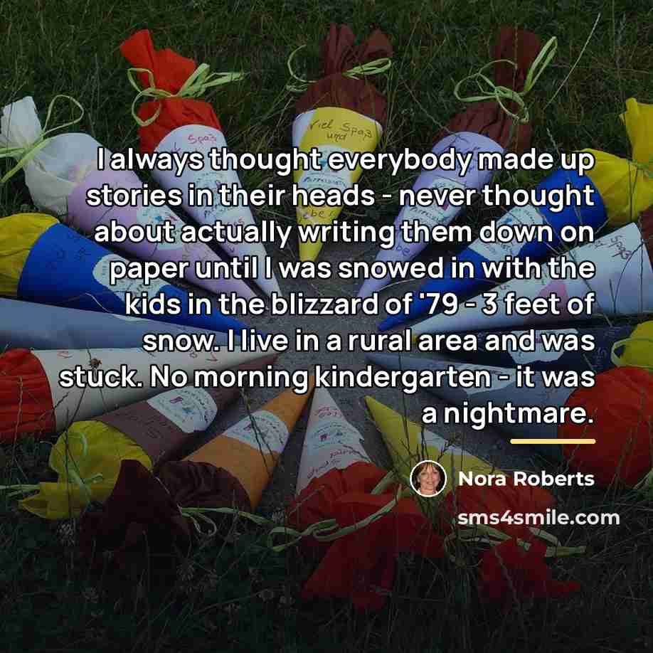 “I always thought everybody made up stories in their heads…” quote by Nora Roberts