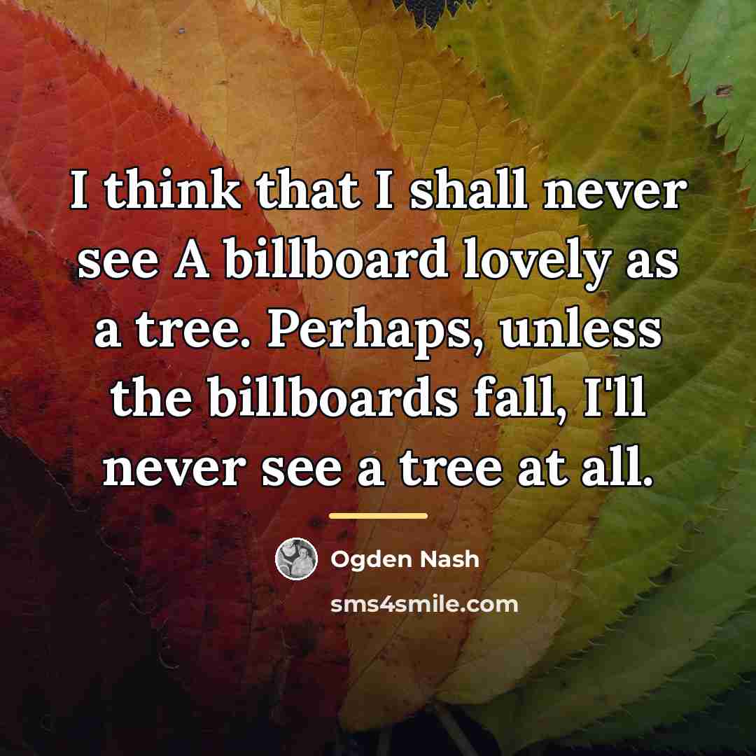 “I think that I shall never see A billboard lovely…” quote by Ogden Nash