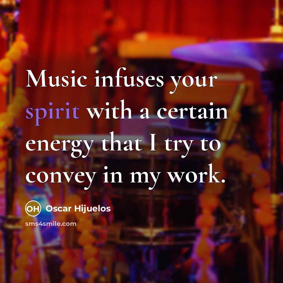 “Music infuses your spirit with a certain energy that I…” quote by Oscar Hijuelos