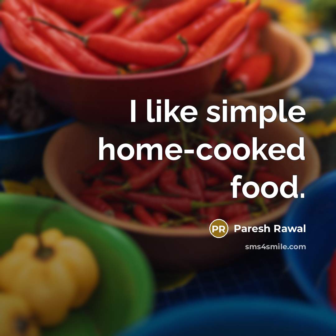 “I like simple home-cooked food.…” quote by Paresh Rawal