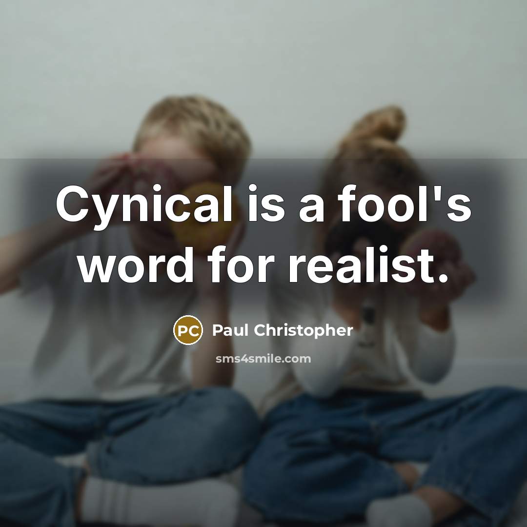 “Cynical is a fool's word for realist.…” quote by Paul Christopher