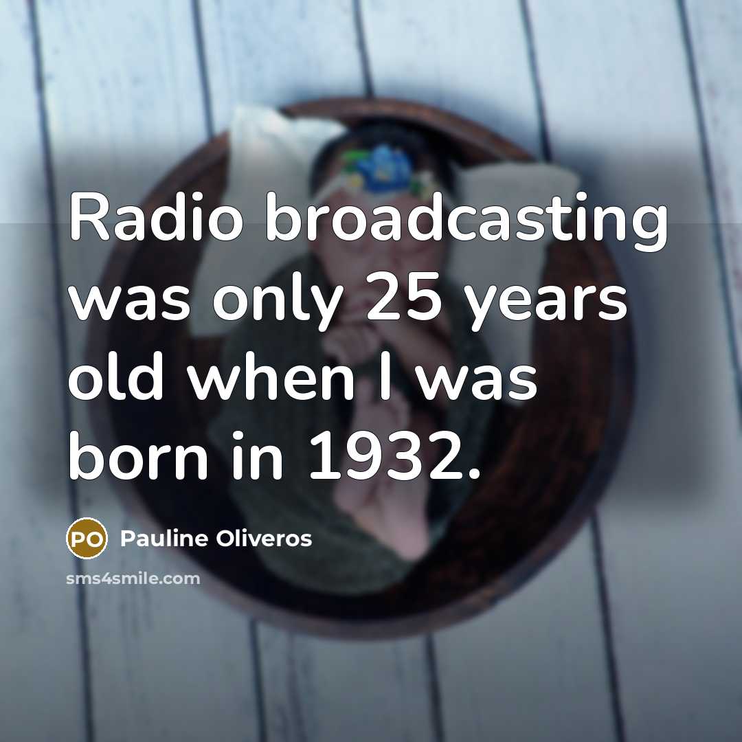 “Radio broadcasting was only 25 years old when I was…” quote by Pauline Oliveros