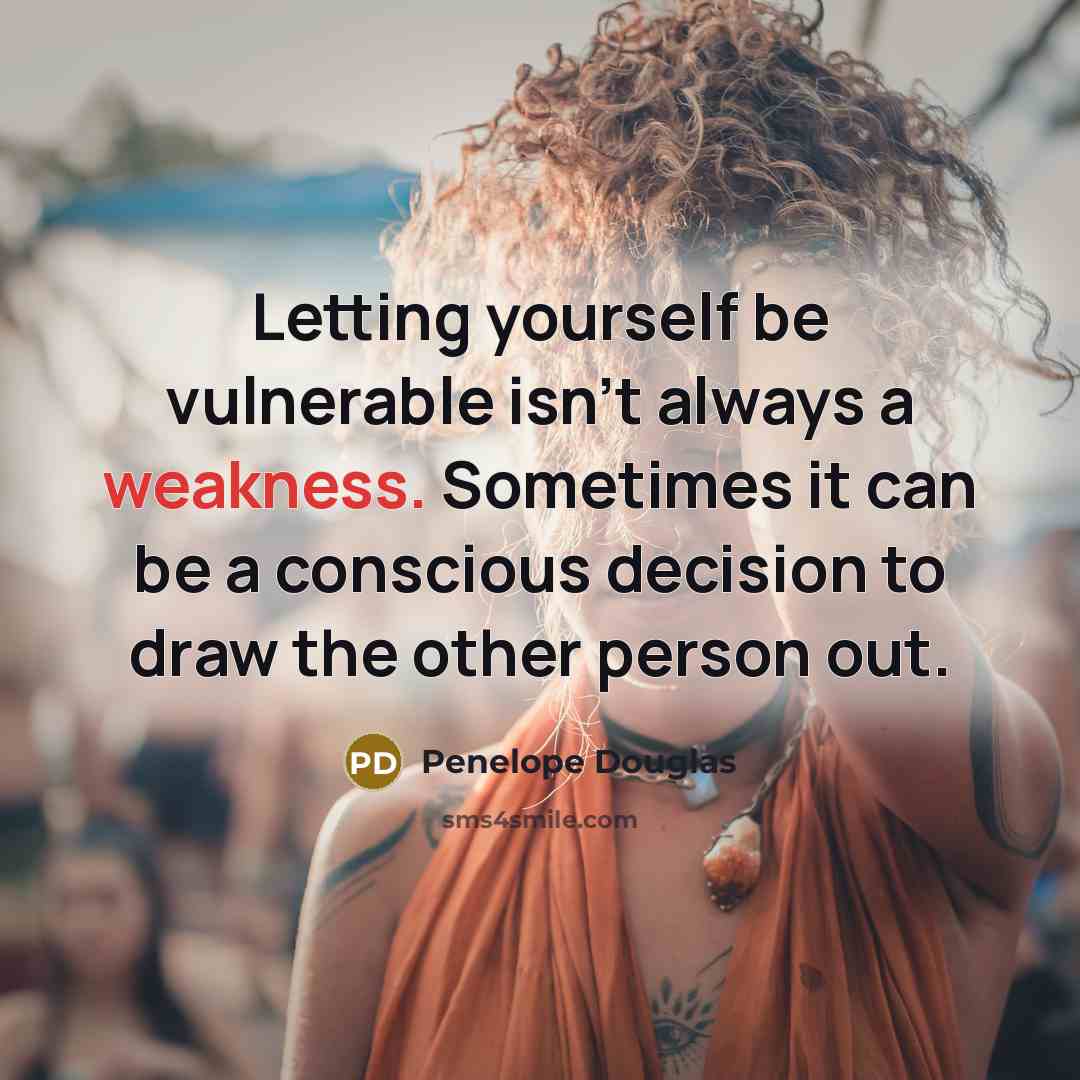 “Letting yourself be vulnerable isn't always a weakness. Sometimes it…” quote by Penelope Douglas