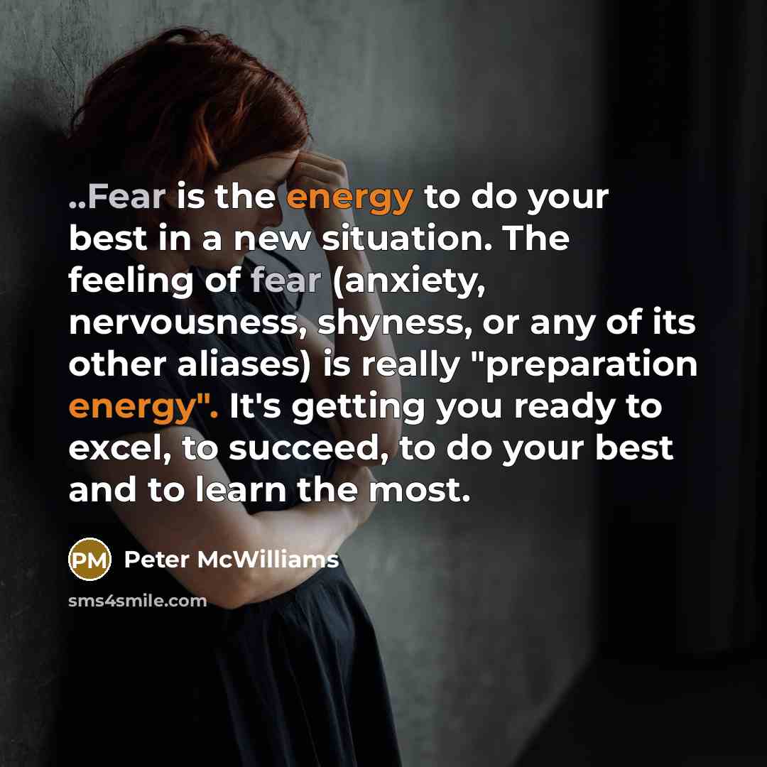“..Fear is the energy to do your best in a…” quote by Peter McWilliams