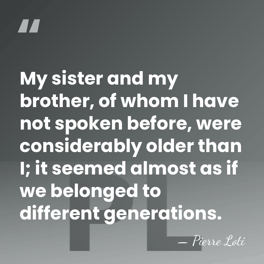 My sister and my brother, of whom I have not spoken before,&hellip; - Pierre Loti