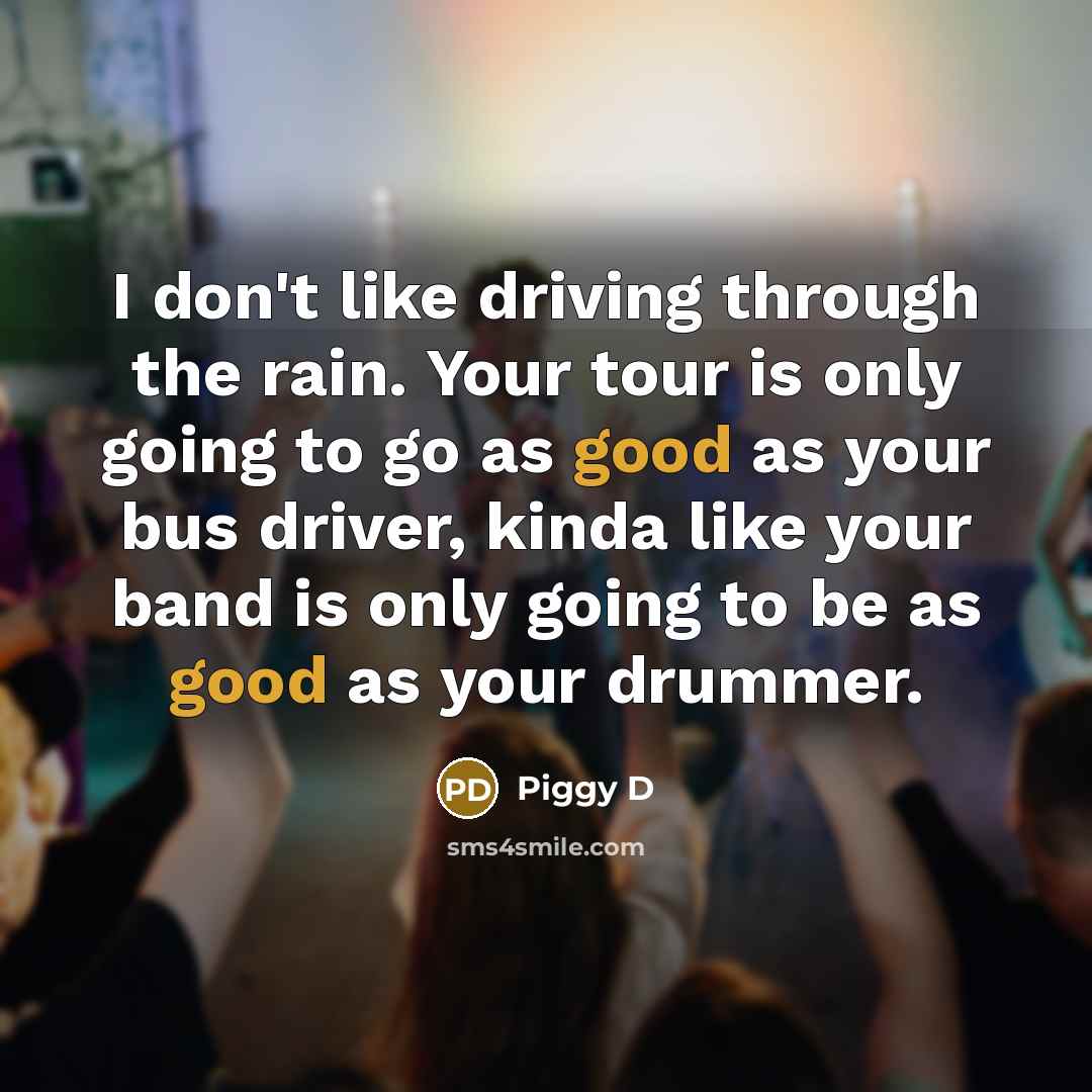 “I don't like driving through the rain. Your tour is…” quote by Piggy D
