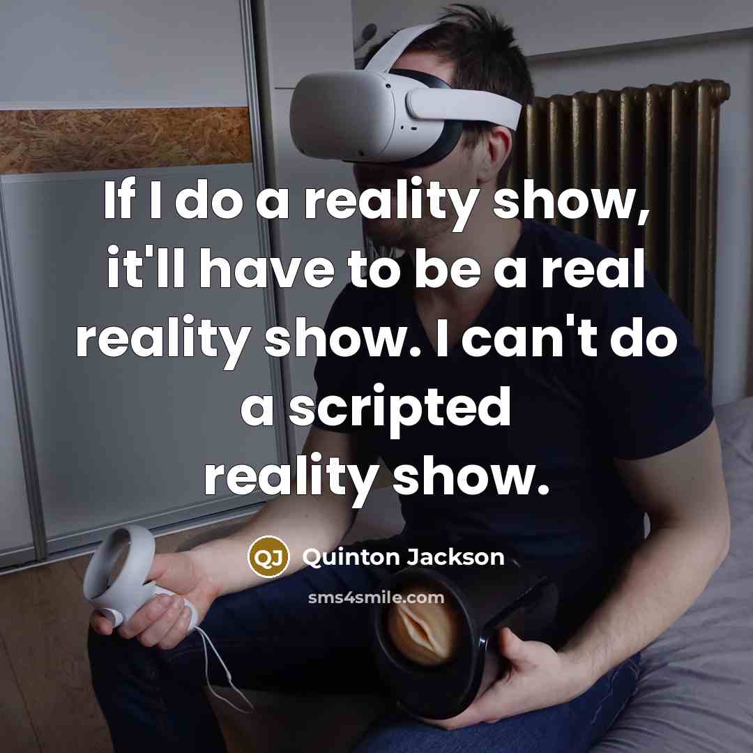 “If I do a reality show, it'll have to be…” quote by Quinton Jackson