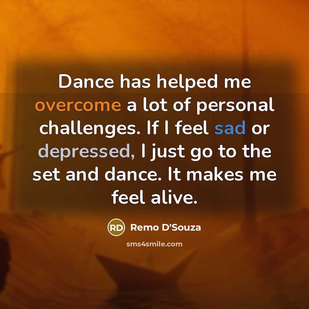 “Dance has helped me overcome a lot of personal challenges.…” quote by Remo D'Souza