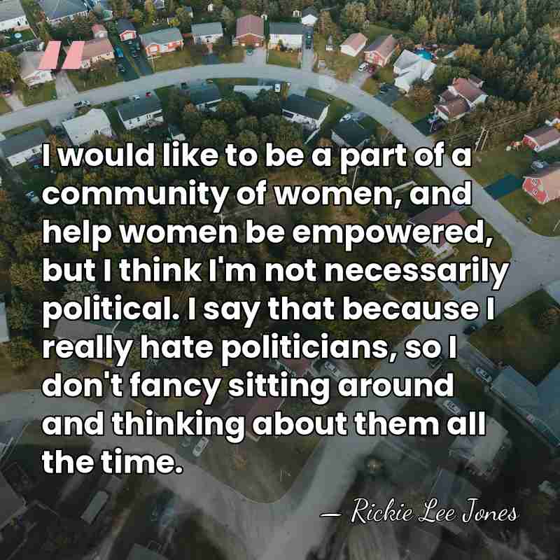 I would like to be a part of a community of women,&hellip; - Rickie Lee Jones