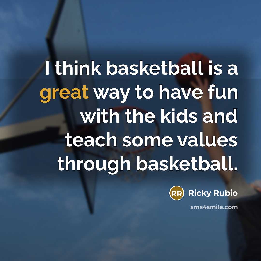 “I think basketball is a great way to have fun…” quote by Ricky Rubio