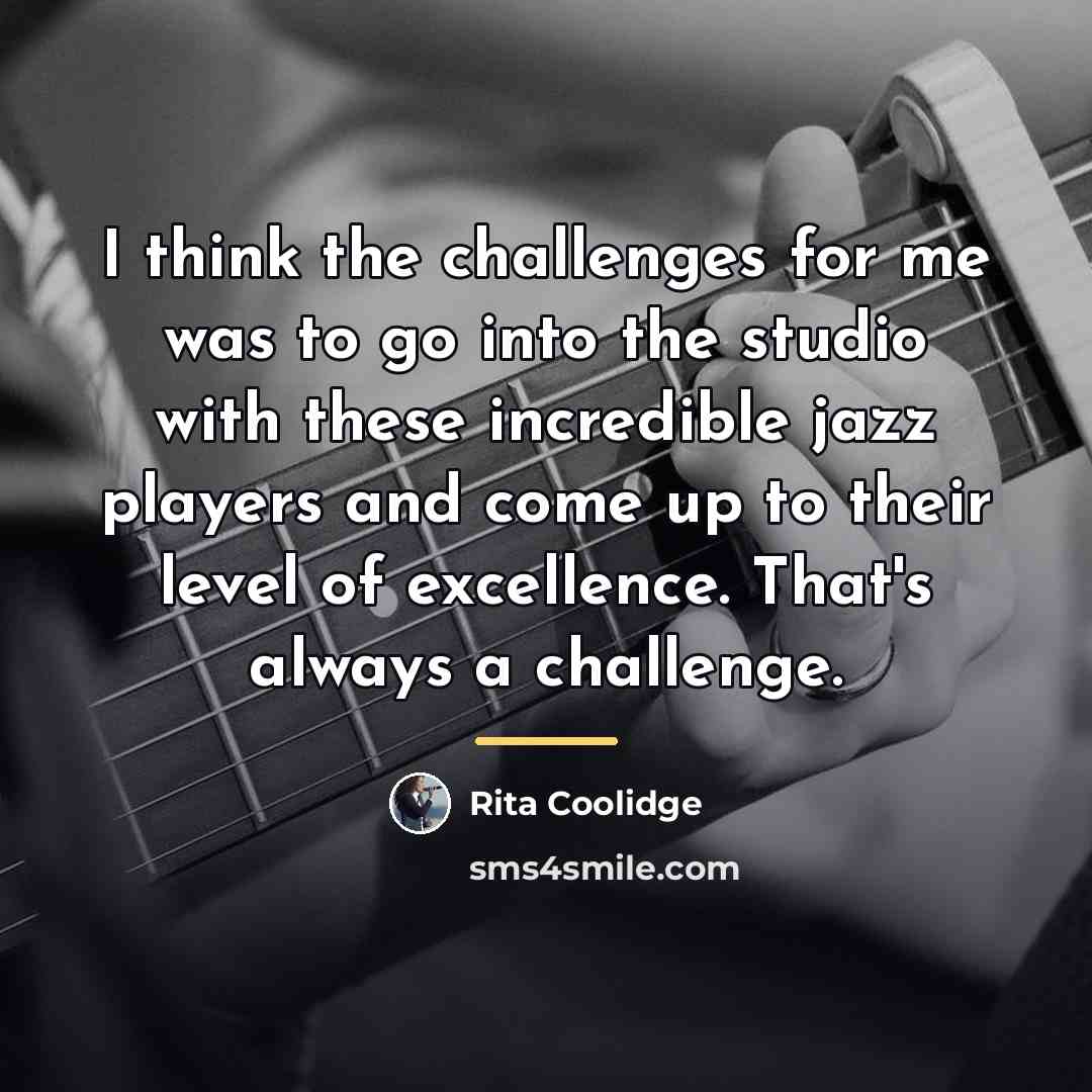 “I think the challenges for me was to go into…” quote by Rita Coolidge