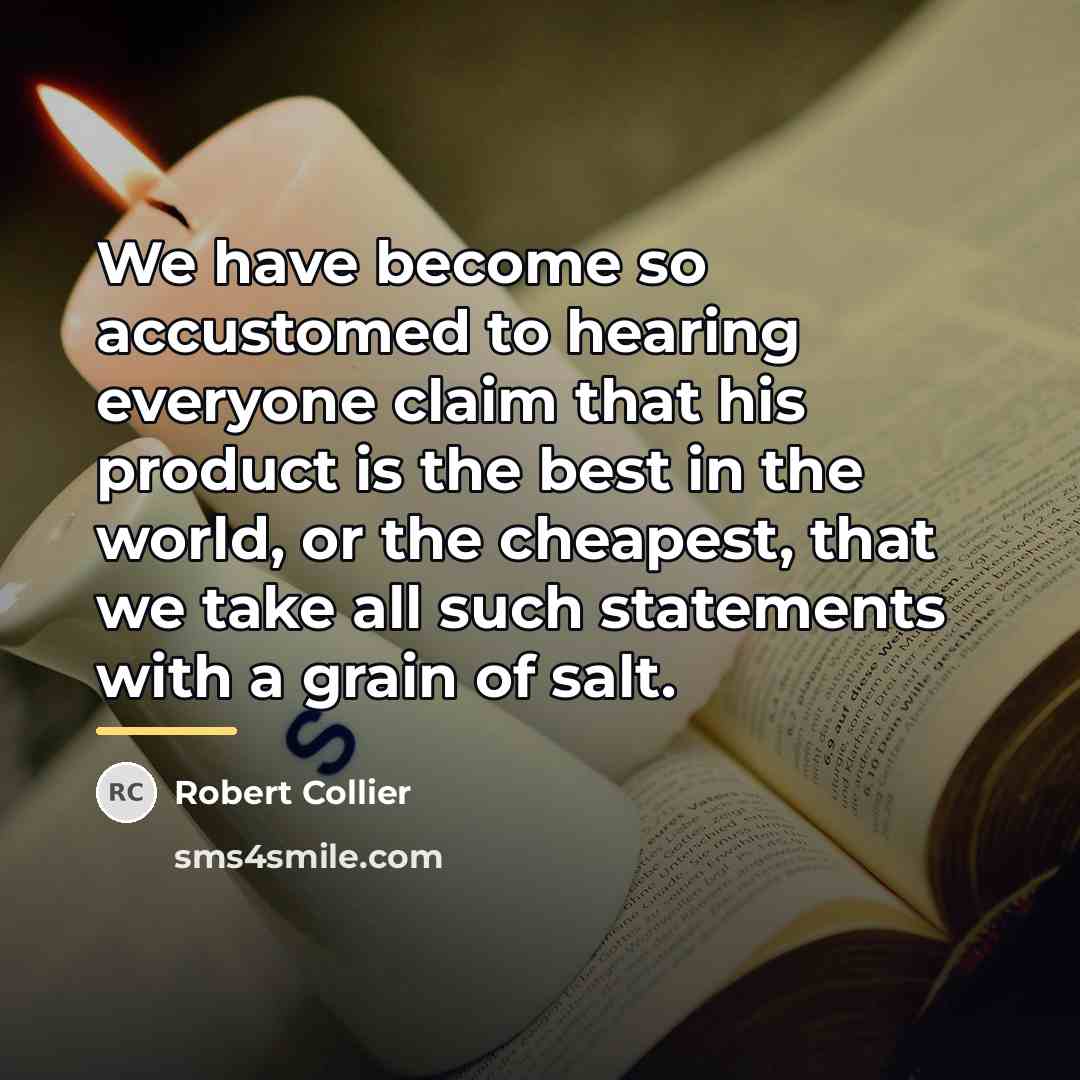“We have become so accustomed to hearing everyone claim that…” quote by Robert Collier