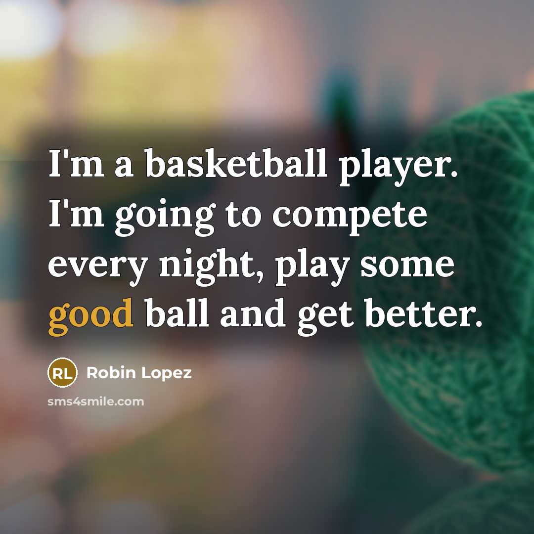 “I'm a basketball player. I'm going to compete every night,…” quote by Robin Lopez