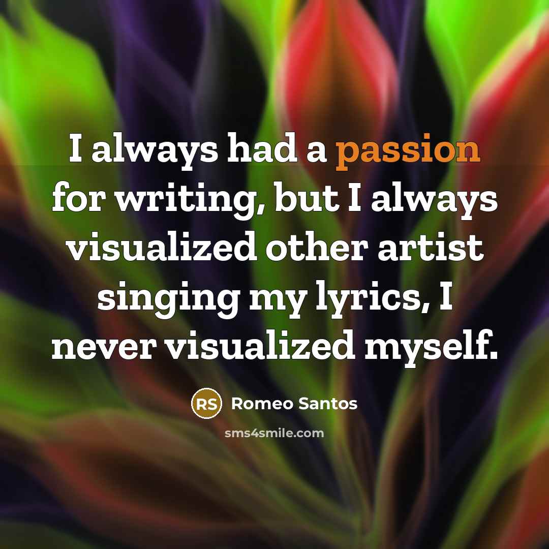 “I always had a passion for writing, but I always…” quote by Romeo Santos