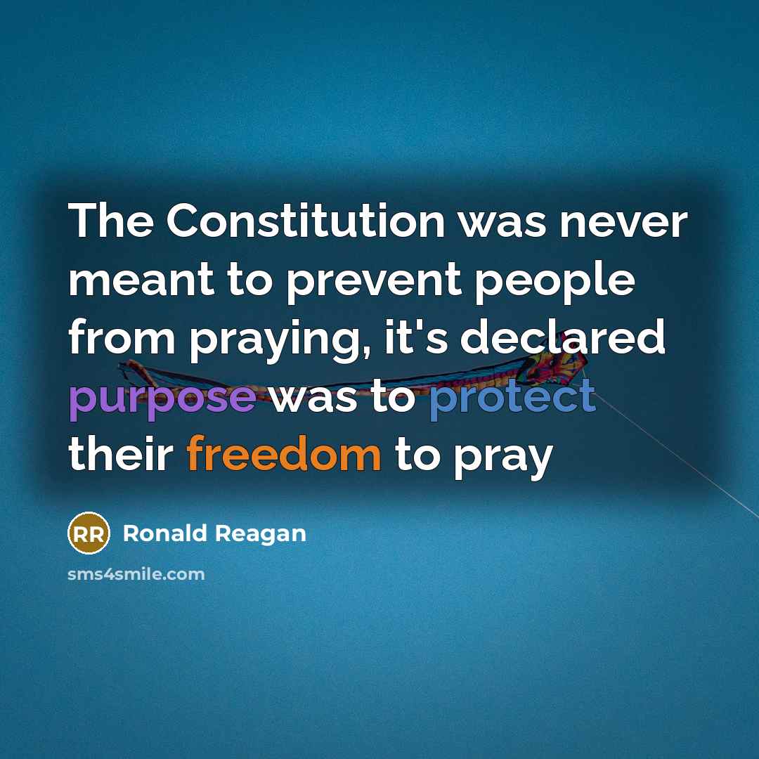 “The Constitution was never meant to prevent people from praying,…” quote by Ronald Reagan