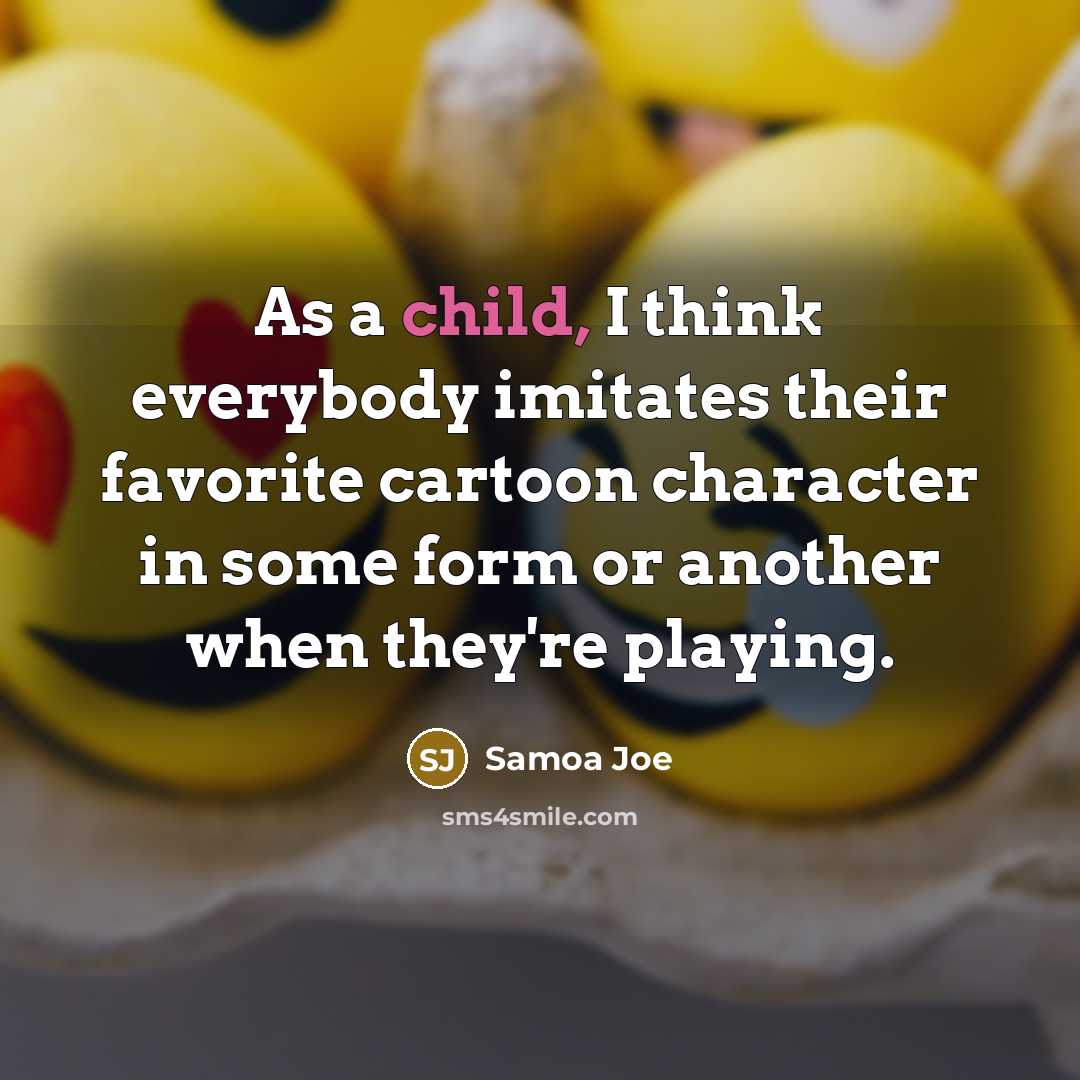 “As a child, I think everybody imitates their favorite cartoon…” quote by Samoa Joe