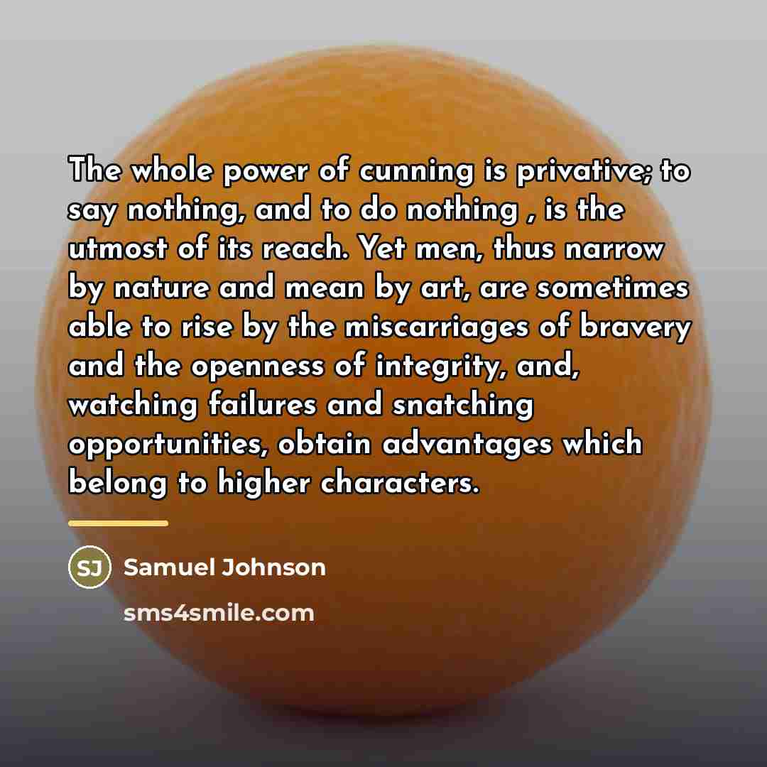 “The whole power of cunning is privative; to say nothing,…” quote by Samuel Johnson