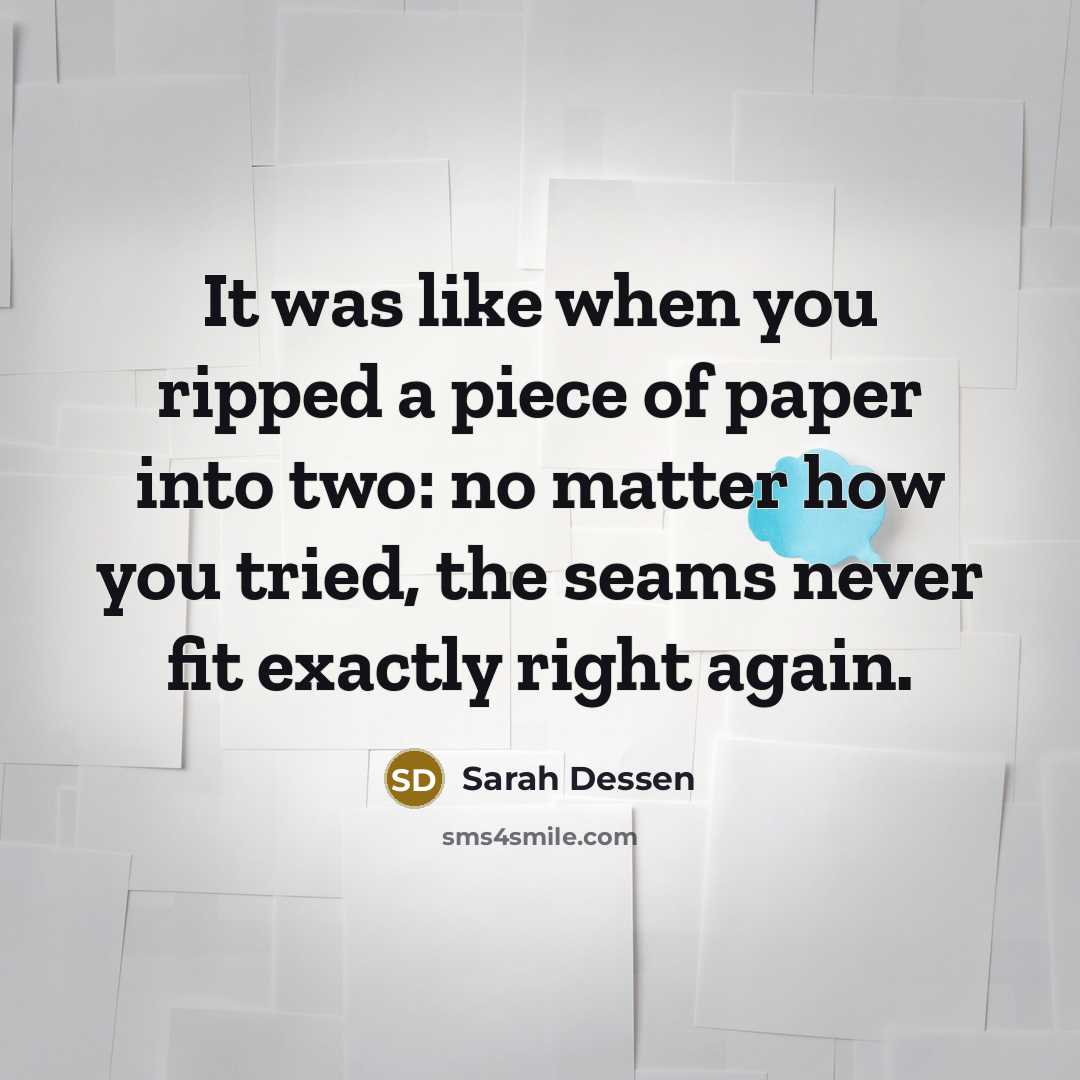 “It was like when you ripped a piece of paper…” quote by Sarah Dessen