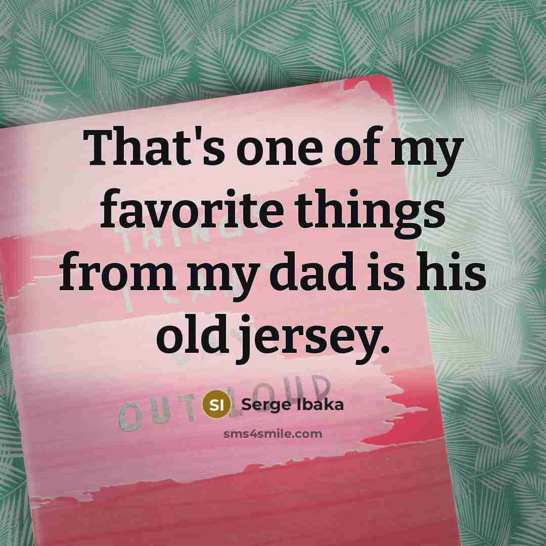 “That's one of my favorite things from my dad is…” quote by Serge Ibaka