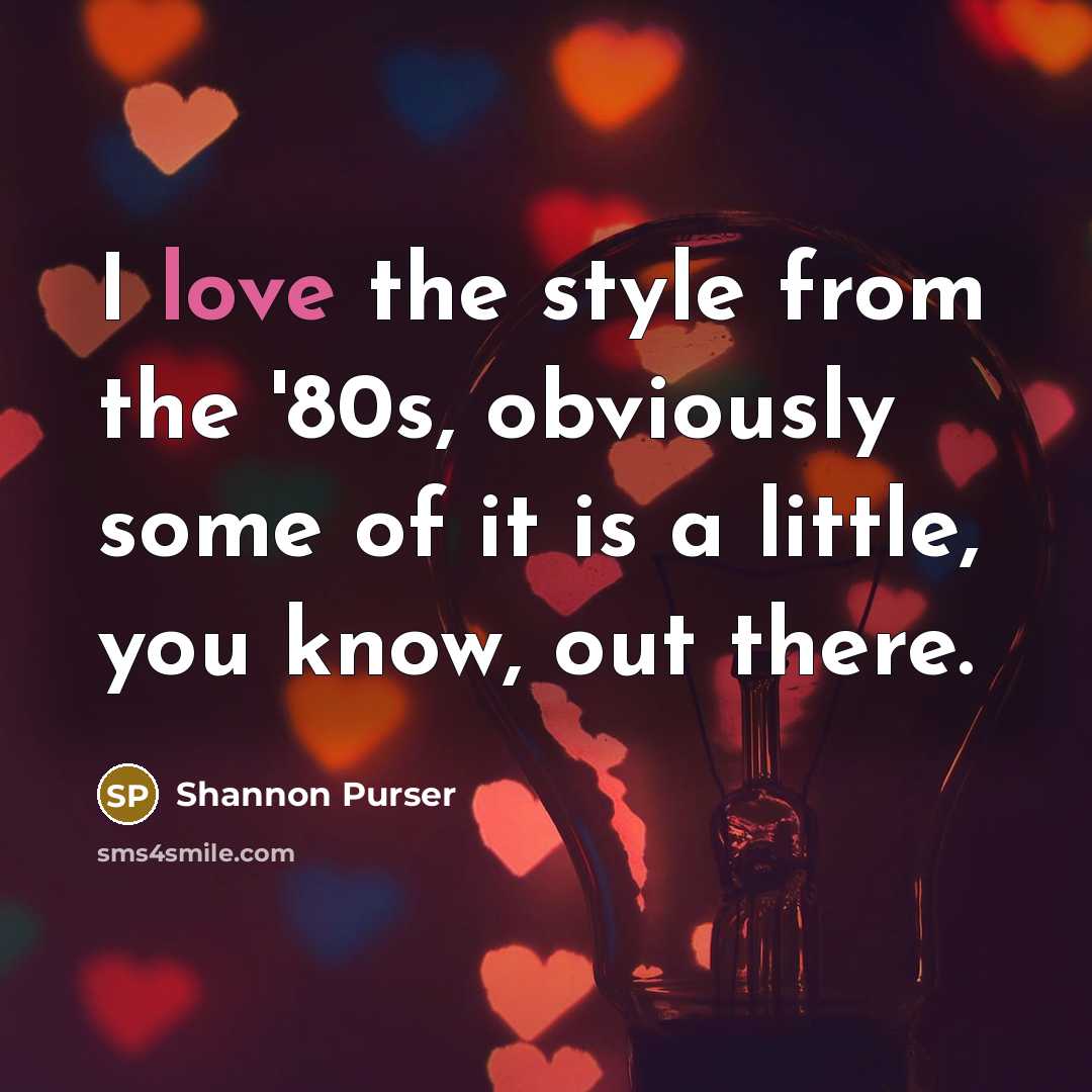 “I love the style from the '80s, obviously some of…” quote by Shannon Purser