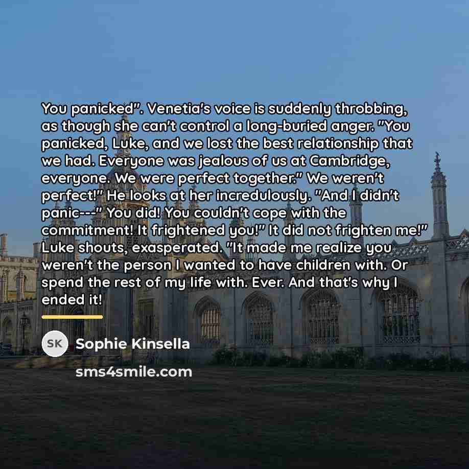 “You panicked". Venetia's voice is suddenly throbbing, as though she…” quote by Sophie Kinsella