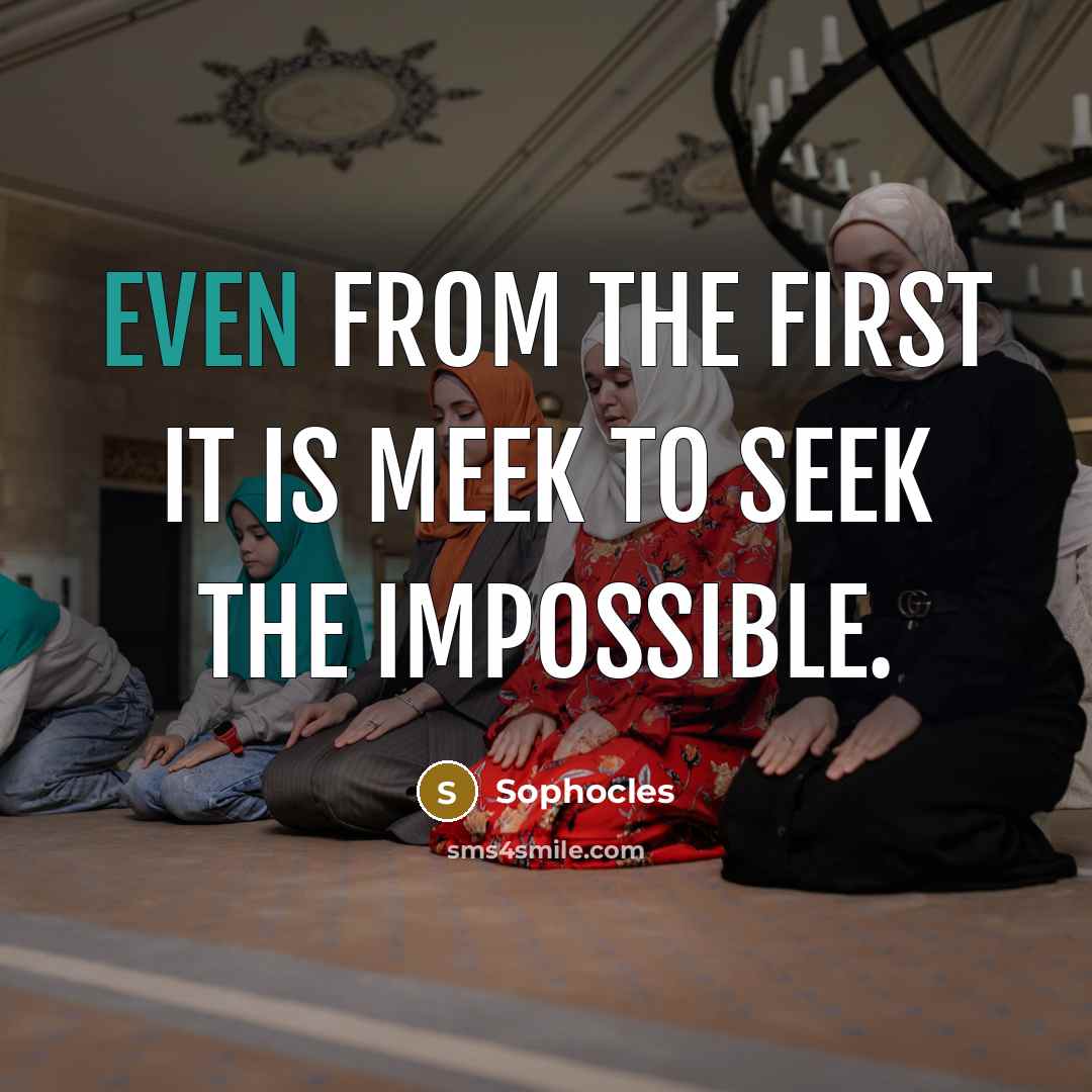 “Even from the first it is meek to seek the…” quote by Sophocles