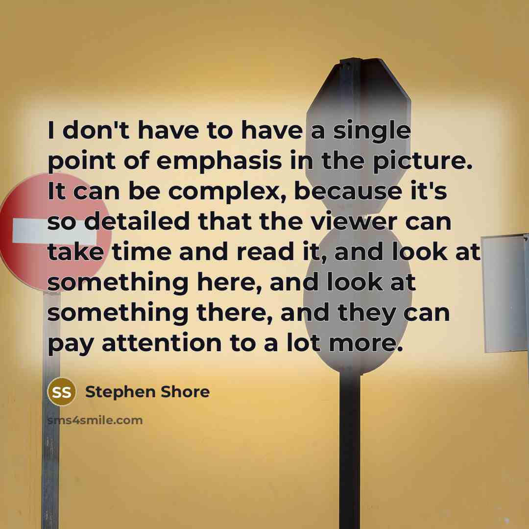 “I don't have to have a single point of emphasis…” quote by Stephen Shore