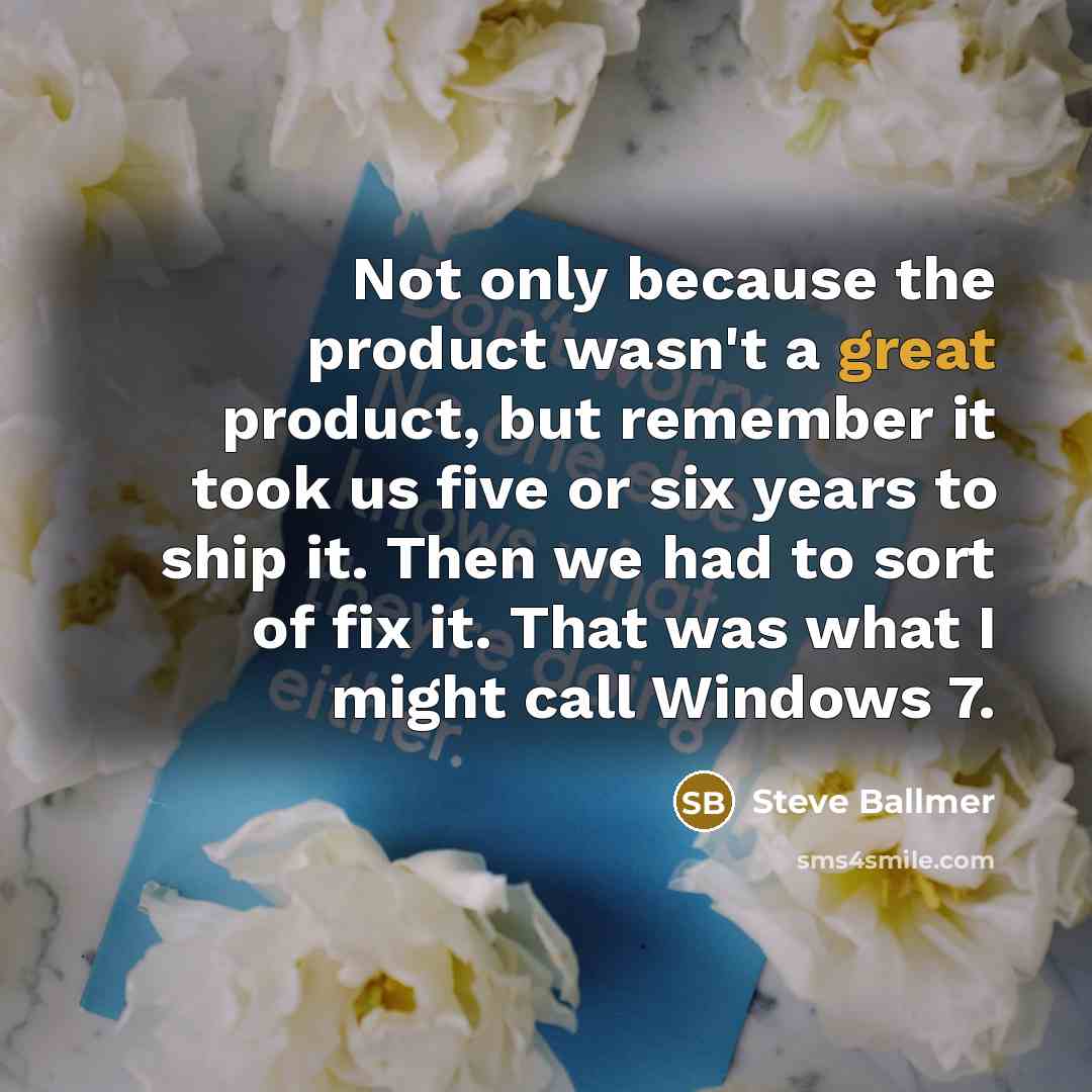 “Not only because the product wasn't a great product, but…” quote by Steve Ballmer
