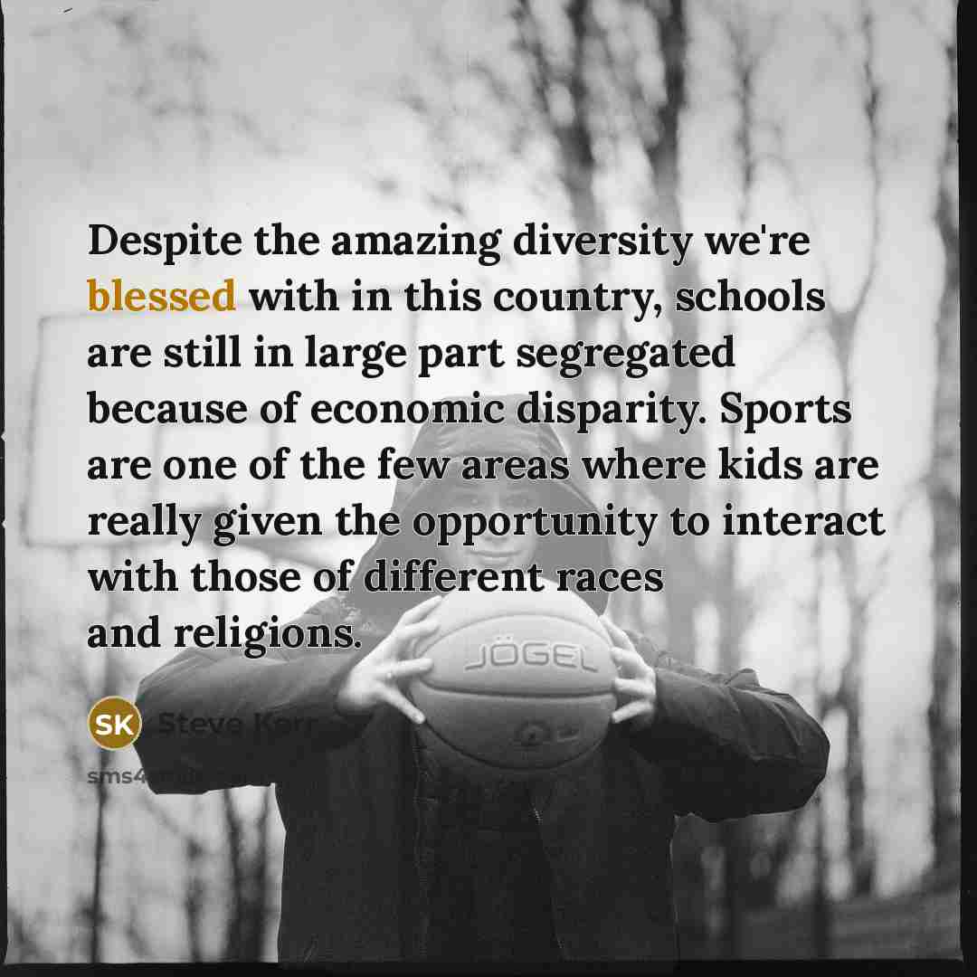 “Despite the amazing diversity we're blessed with in this country,…” quote by Steve Kerr